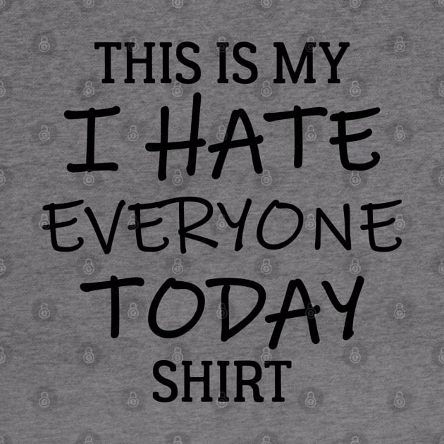 This Is My I Hate Everyone Today Shirt by PeppermintClover